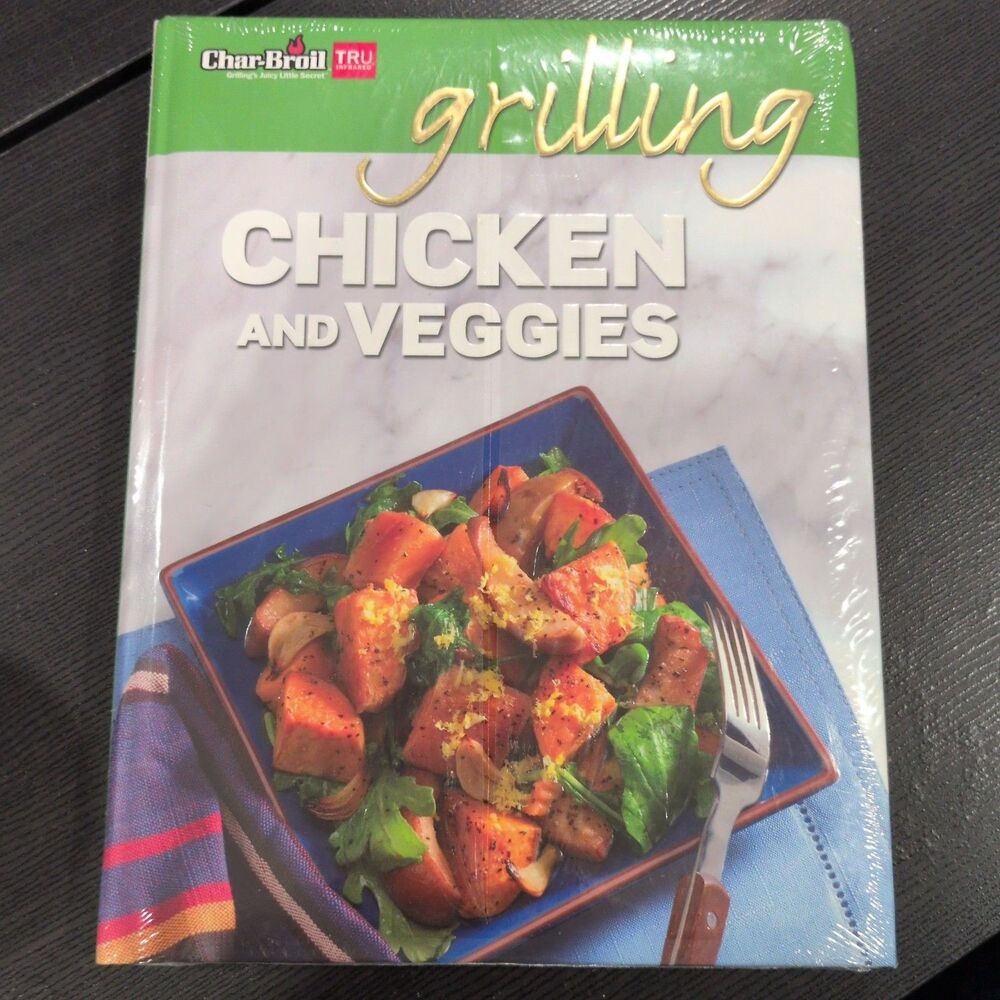 Char-Broil's Grilling Chicken & Veggies: 150 Savory Recipes for Sizzle Grill